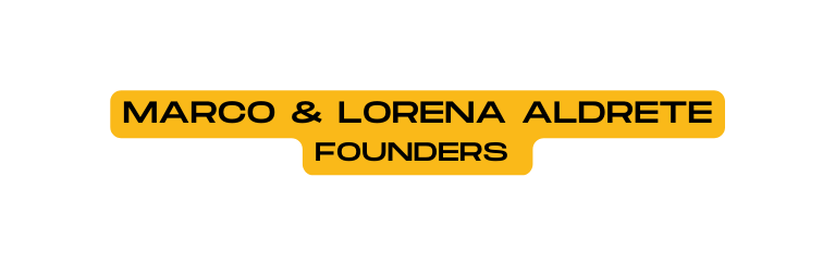 MARCO LORENA ALDRETE FOUNDERS